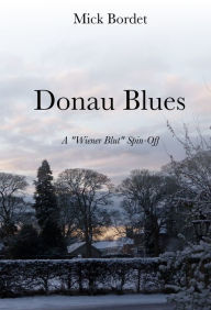 Title: Donau Blues (A Wiener Blut Short Story), Author: Mick Bordet