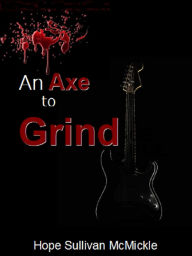 Title: An Axe to Grind, Author: Hope Sullivan McMickle