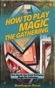 Title: How to Play Magic The Gathering, Author: HowExpert