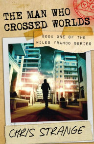 Title: The Man Who Crossed Worlds (Miles Franco #1), Author: Chris Strange