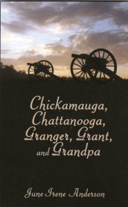 Title: Chickamauga, Chattanooga, Granger, Grant, and Grandpa, Author: June Anderson