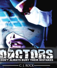 Title: Doctors Don't Always Bury Their Mistakes, Author: C J Rock