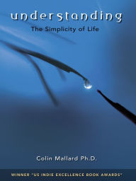 Title: Understanding, the Simplicity of Life, Author: Colin Mallard