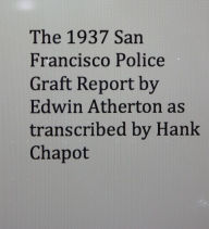 Title: The 1937 San Francisco Police Graft Report by Edwin Atherton, Author: Hank Chapot