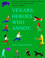Title: Vexars: Heroes Who Annoy, Author: B. Joseph Huffman