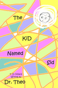 Title: The Kid Named Sid, Author: T. D. Hilliard