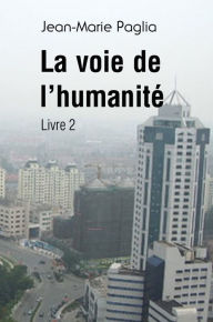 Title: La Voie de l'humanité, livre 2, Author: Jean-Marie Paglia