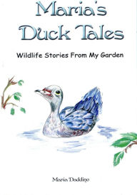 Title: Maria's Duck Tales: Wildlife Stories From My Garden, Author: Maria Daddino