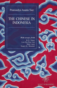 Title: The Chinese in Indonesia: An English Translation of Hoakiau di Indonesia, Author: Pramoedya Ananta Toer