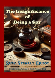 Title: The Insignificance of Being a Spy..., Author: Suzy Stewart Dubot