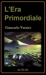 Title: L'Era Primordiale, Author: Giancarlo Varnier