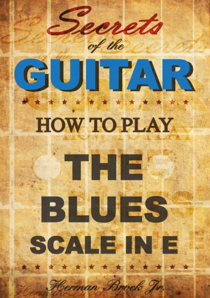 Secrets of the Guitar - How to play the Blues scale in E (minor)