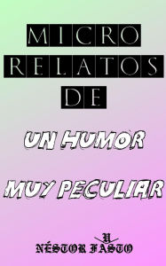 Title: Micro relatos de un humor muy peculiar, Author: Néstor Fausto