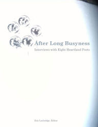 Title: After Long Busyness: Interviews with Eight Heartland Poets, Author: Eric Lochridge