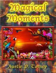 Title: Magical Moments, Author: Austin P. Torney