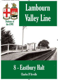 Title: Eastbury Halt: Stations of the Great Western Railway GWR, Author: Charles Darvelle