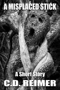 Title: A Misplaced Stick (Short Story), Author: C.D. Reimer