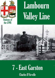 Title: East Garston: Stations of the Great Western Railway GWR, Author: Charles Darvelle