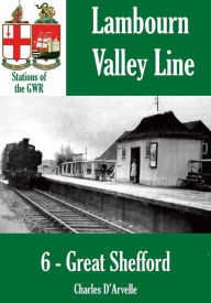 Title: Great Shefford: Stations of the Great Western Railway GWR, Author: Charles Darvelle