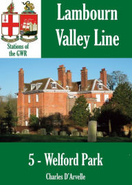 Title: Welford Park: Stations of the Great Western Railway GWR, Author: Charles Darvelle