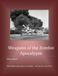 Title: Weapons of the Zombie Apocalypse, Author: Glenn Dean