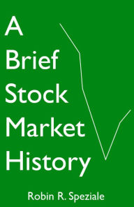 Title: A Brief Stock Market History, Author: Robin R. Speziale