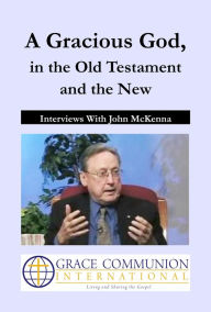 Title: A Gracious God, in the Old Testament and the New: Interviews With John McKenna, Author: John McKenna