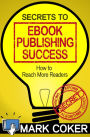 The Secrets to Ebook Publishing Success (Smashwords Guides, #3)