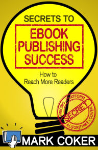 Title: The Secrets to Ebook Publishing Success (Smashwords Guides, #3), Author: Mark Coker