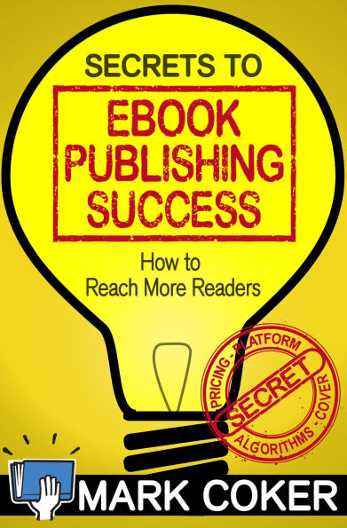 The Secrets to Ebook Publishing Success (Smashwords Guides, #3)