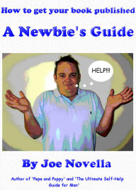 Title: How to get your book published: A newbie's guide, Author: Joe Novella