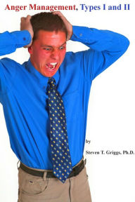 Title: Anger Management, Types I and II, Author: Steven T. Griggs