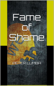 Title: Fame of Shame, Author: Peter Lumba