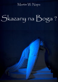 Title: Skazany na Boga?, Author: Martin W. Napa