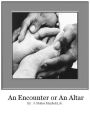 An Encounter or An Altar