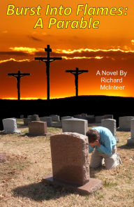 Title: Burst Into Flames: A Parable, Author: Richard McInteer