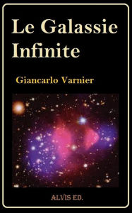 Title: Le Galassie Infinite, Author: Giancarlo Varnier