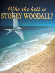 Title: Who the hell is Stokey Woodall?, Author: Peter Stokey Woodall