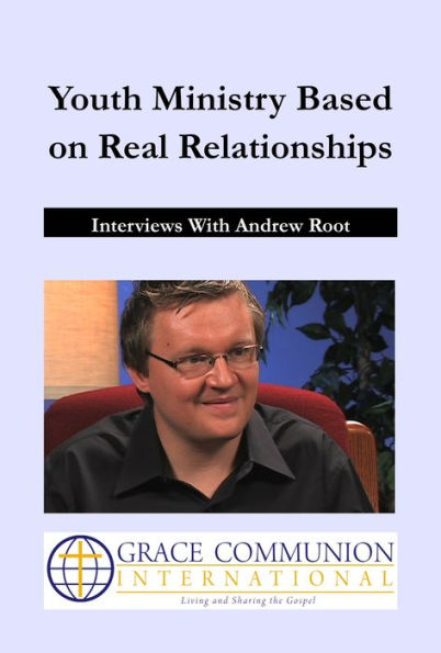 Youth Ministry Based on Real Relationships: Interviews With Andrew Root