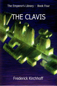 Title: The Clavis (The Emperor's Library: Book Four), Author: Frederick Kirchhoff