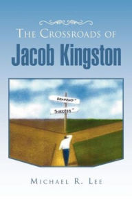Title: The Crossroads of Jacob Kingston, Author: Michael Lee