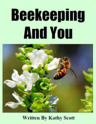 Title: Beekeeping And You, Author: Kathy Scott