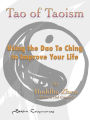 Tao of Taoism: Using the Dao Te Ching to Improve Your Life