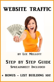 Title: Website Traffic Step By Step Guide: Spreadsheet Included + Bonus List Building 101, Author: Lee Mellott