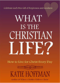 Title: What is the Christian Life, Author: Katie Hoffman