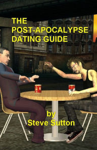 Title: The Post-Apocalypse Dating Guide, Author: Steve Sutton