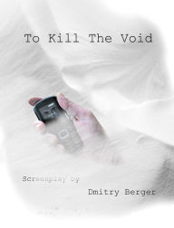 Title: To Kill The Void, Author: Dmitry Berger