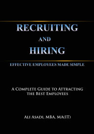 Title: Recruiting and Hiring Effective Employees Made Simple, Author: Ali Asadi