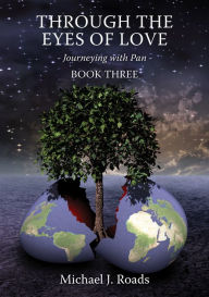 Title: Through the Eyes of Love: Journeying With Pan, Book Three, Author: Michael J Roads