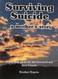 Title: Surviving Suicide: a mother's story, Author: Heather Hapeta
